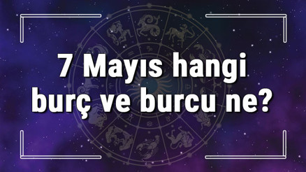 7 Mayıs hangi burç ve burcu ne 7 Mayıs tarihde bugün, doğan Türk ile yabancı ünlüler, yükseleni ve özellikleri