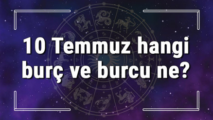 10 Temmuz hangi burç ve burcu ne 10 Temmuz tarihde bugün, doğan Türk ile yabancı ünlüler, yükseleni ve özellikleri