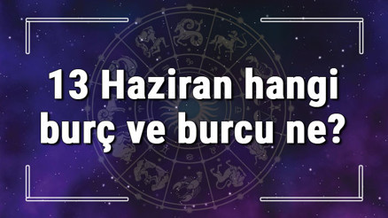 13 Haziran hangi burç ve burcu ne 13 Haziran tarihde bugün, doğan Türk ile yabancı ünlüler, yükseleni ve özellikleri 13 Haziran hangi burç ve burcu ne 13 Haziran tarihde bugün, doğan Türk ile yabancı ünlüler, yükseleni ve özellikleri
