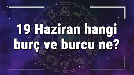 19 Haziran hangi burç ve burcu ne 19 Haziran tarihde bugün, doğan Türk ile yabancı ünlüler, yükseleni ve özellikleri