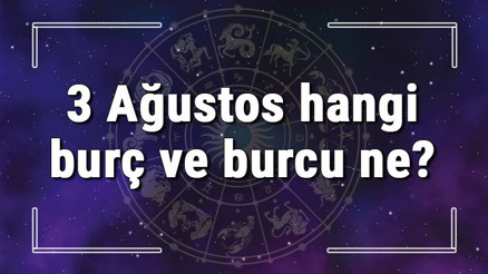 3 Ağustos hangi burç ve burcu ne 3 Ağustos tarihde bugün, doğan Türk ile yabancı ünlüler, yükseleni ve özellikleri