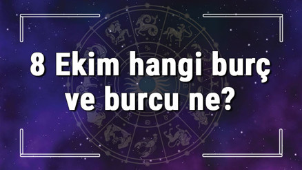 8 Ekim hangi burç ve burcu ne 8 Ekim tarihde bugün, doğan Türk ile yabancı ünlüler, yükseleni ve özellikleri