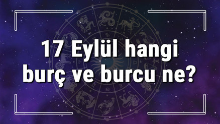 17 Eylül hangi burç ve burcu ne 17 Eylül tarihde bugün, doğan Türk ile yabancı ünlüler, yükseleni ve özellikleri 17 Eylül hangi burç ve burcu ne 17 Eylül tarihde bugün, doğan Türk ile yabancı ünlüler, yükseleni ve özellikleri