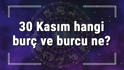 30 Kasım hangi burç ve burcu ne 30 Kasım tarihde bugün, doğan Türk ile yabancı ünlüler, yükseleni ve özellikleri