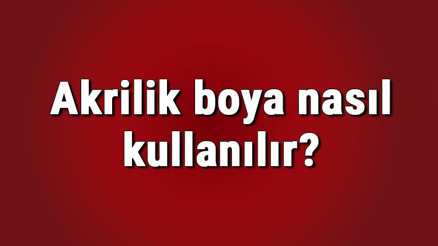 Akrilik boya nasıl kullanılır Akrilik boya nasıl inceltilir, su kullanılır mı Hangi yüzeylerde kullanılır