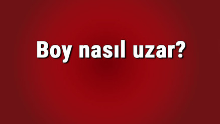 Boy nasıl uzar Doğal yollarla boy uzar mı Kaç yaşa kadar boy uzaması devam eder