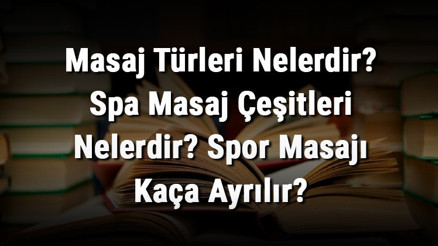 Masaj Türleri Nelerdir Spa Masaj Çeşitleri Nelerdir Spor Masajı Kaça Ayrılır Masaj Türleri Nelerdir Spa Masaj Çeşitleri Nelerdir Spor Masajı Kaça Ayrılır