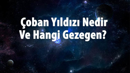 Çoban Yıldızı Nedir Ve Hangi Gezegen Çoban Yıldızı Anlamı Ve Hikayesi Çoban Yıldızı Nedir Ve Hangi Gezegen Çoban Yıldızı Anlamı Ve Hikayesi