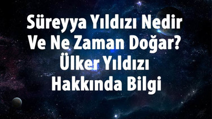 Süreyya Yıldızı Nedir Ve Ne Zaman Doğar Ülker Yıldızı Hakkında Bilgi