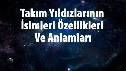 Takım Yıldızı Nedir Takım Yıldızlarının İsimleri Özellikleri Ve Anlamları