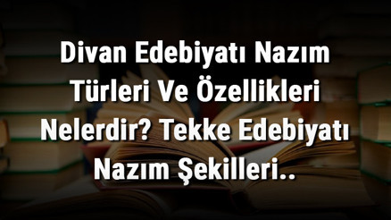 Divan Edebiyatı Nazım Türleri Ve Özellikleri Nelerdir Tekke Edebiyatı Nazım Şekilleri.. Divan Edebiyatı Nazım Türleri Ve Özellikleri Nelerdir Tekke Edebiyatı Nazım Şekilleri..