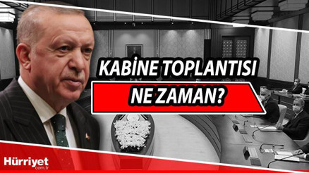 Kabine Toplantısı ne zaman yapılacak Pek çok konu gündemde olacak