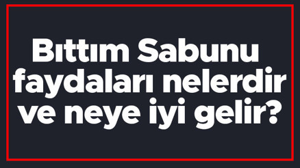 Bıttım Sabunu faydaları nelerdir ve neye iyi gelir Bıttım Sabununun yüze, cilde, beyaz ve siyah saça faydaları Bıttım Sabunu faydaları nelerdir ve neye iyi gelir Bıttım Sabununun yüze, cilde, beyaz ve siyah saça faydaları