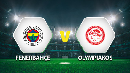 Fenerbahçe UEFA maçı ne zaman Fenerbahçe Olympiakos maçı ne zaman, saat kaçta ve hangi kanalda