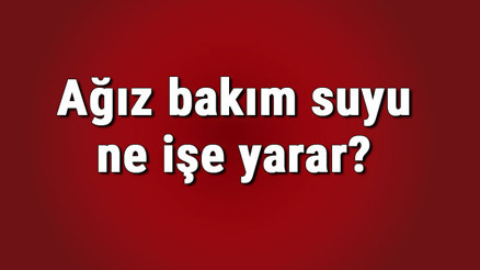 Ağız bakım suyu ne işe yarar ve nasıl kullanılır Ağız bakım suyu zararlı mı ve faydaları nelerdir Ağız bakım suyu ne işe yarar ve nasıl kullanılır Ağız bakım suyu zararlı mı ve faydaları nelerdir