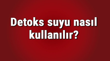 Detoks suyu nasıl kullanılır ve neye iyi gelir Detox suyu içmenin cide faydaları nelerdir