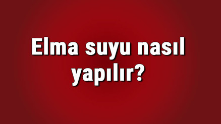 Elma suyu nasıl yapılır, sıkılır ve hazırlanır Elma suyu konsantresi yapımı ve tarifi