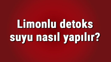 Limonlu detoks suyu nasıl yapılır ve ne işe yarar Limonlu detoks suyunun faydaları Limonlu detoks suyu nasıl yapılır ve ne işe yarar Limonlu detoks suyunun faydaları