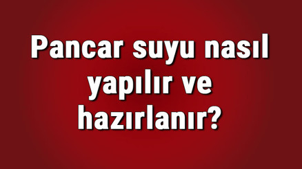 Pancar suyu nasıl yapılır ve hazırlanır Haşlanmış kırmızı pancar suyu tarifi ve yapımı