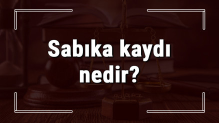 Sabıka kaydı nedir ve nereden alınır Sabıka kaydı nasıl silinir ve sildirme işlemi nasıl yapılır