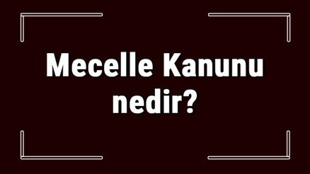 Mecelle Kanunu nedir ve kaç maddeden oluşur Mecelle Kanunu maddeleri neleri kapsar