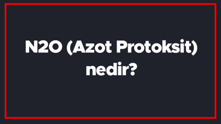 N2O (Azot Protoksit) nedir N2O asit mi baz mı ve bileşiğinin yaygın adı nasıldır