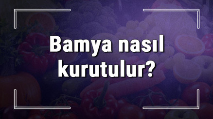 Bamya nasıl kurutulur Evde büyük (İri) ve uzun bamyayı kışlık için kurutma ipuçları