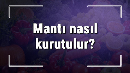 Mantı nasıl kurutulur Evde fırında içli ve etli kışlık mantı kurutma ipuçları