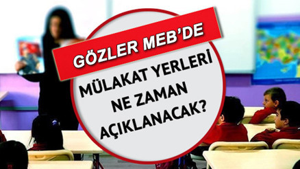 Öğretmen atama mülakat yerleri ne zaman açıklanacak 15 bin öğretmen sözlü sınav tarihleri