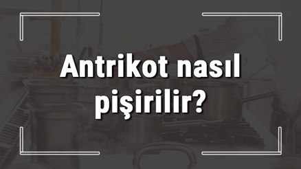 Antrikot nasıl pişirilir Yumuşak dana antrikot tavada nasıl pişirilir