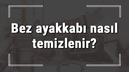 Bez ayakkabı nasıl temizlenir Beyaz bez ve file ayakkabı lekelesi nasıl çıkar