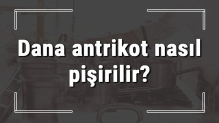 Dana antrikot nasıl pişirilir, nasıl terbiye edilir En güzel dana antrikot nasıl yapılır