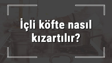 İçli köfte nasıl kızartılır İçli köfte yağda kaç dakika kızartılmalı İçli köfte nasıl kızartılır İçli köfte yağda kaç dakika kızartılmalı