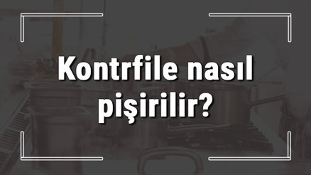 Kontrfile nasıl pişirilir Kontfile nasıl terbiye edilir