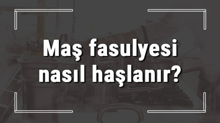 Maş fasulyesi nasıl haşlanır Maş fasülyesi ıslatmadan pişer mi, kaç dakikada haşlanır