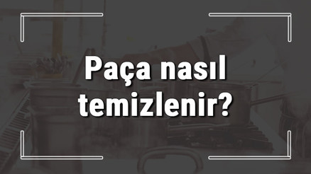 Paça nasıl temizlenir Kelle paça kolayca nasıl temizlenir