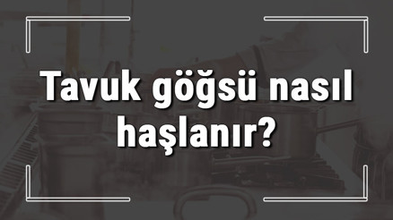 Tavuk göğsü nasıl haşlanır Kemiksiz tavuk göğsü haşlama suyuna ne konur, kaç dakikada haşlanır Tavuk göğsü nasıl haşlanır Kemiksiz tavuk göğsü haşlama suyuna ne konur, kaç dakikada haşlanır