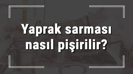 Yaprak sarması nasıl pişirilir Yaprak sarmasına ne kadar su konulur Sarmanın püf noktaları.. Yaprak sarması nasıl pişirilir Yaprak sarmasına ne kadar su konulur Sarmanın püf noktaları..