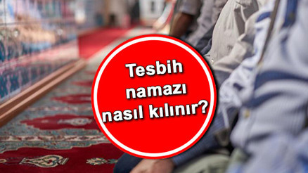 Tesbih namazı nasıl kılınır kaç rekat Tesbih namazında okunacak dualar ve sureler nelerdir (Adım adım tesbih namazı kılınışı)