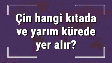 Çin hangi kıtada ve yarım kürede yer alır Çin hangi dine mensup, hangi dili, alfabeyi ve takvimi kullanıyor