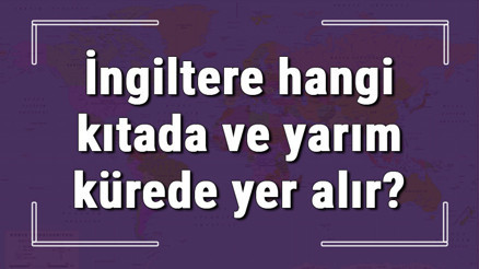 İngiltere hangi kıtada ve yarım kürede yer alır İngiltere hangi dine mensup, hangi dili, alfabeyi ve takvimi kullanıyor