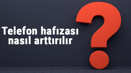 Telefon hafızası nasıl arttırılır Telefon hafızası nasıl yükseltilir, depolama alanı nasıl temizlenir