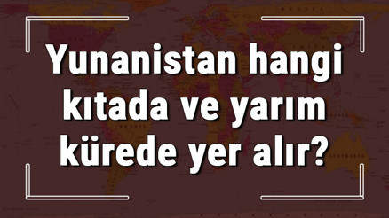 Yunanistan hangi kıtada ve yarım kürede yer alır Yunanistan hangi dine mensup, hangi dili, alfabeyi ve takvimi kullanıyor
