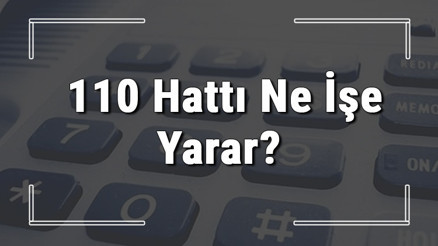 110 neyin numarası, hangi durumlarda aranır ve ne işe yarar 110 hattı saatleri nedir ve ücretli midir 110 neyin numarası, hangi durumlarda aranır ve ne işe yarar 110 hattı saatleri nedir ve ücretli midir