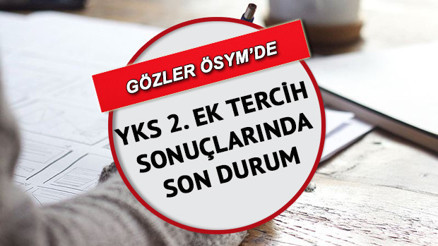 YKS ek tercih sonuçları ne zaman açıklanır açıklandı mı YKS 2. ek tercih sonuçları için gözler ÖSYMde