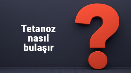 Tetanoz nasıl bulaşır tetanoz nasıl anlaşılır, her pas tetanoz yapar mı