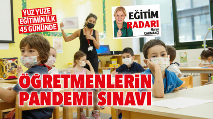 Yüz yüze eğitimin ilk 45 gününde öğretmenlerin pandemi sınavı