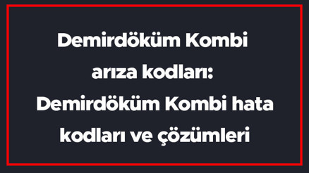 Demirdöküm Kombi arıza kodları: Demirdöküm Kombi hata kodları ve çözümleri