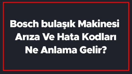 Bosch bulaşık Makinesi Arıza Ve Hata Kodları Ne Anlama Gelir Bosch bulaşık Makinesi Arıza Ve Hata Kodları Ne Anlama Gelir