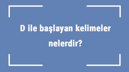D ile başlayan kelimeler nelerdir Sonu d harfiyle biten kelime listesi (3, 4, 5, 6 ve 7 harfli) D ile başlayan kelimeler nelerdir Sonu d harfiyle biten kelime listesi (3, 4, 5, 6 ve 7 harfli)